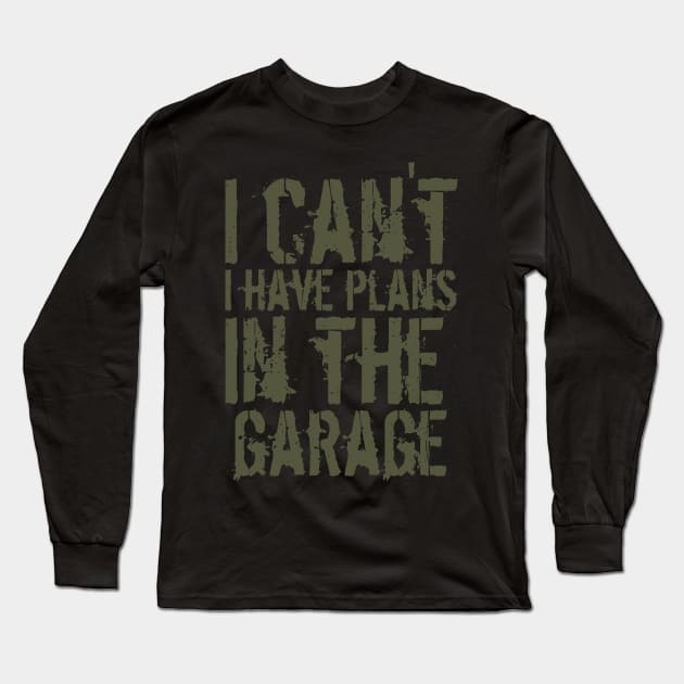 Funny i can't i have plans in the garage car mechanic quote Long Sleeve T-Shirt by Gaming champion